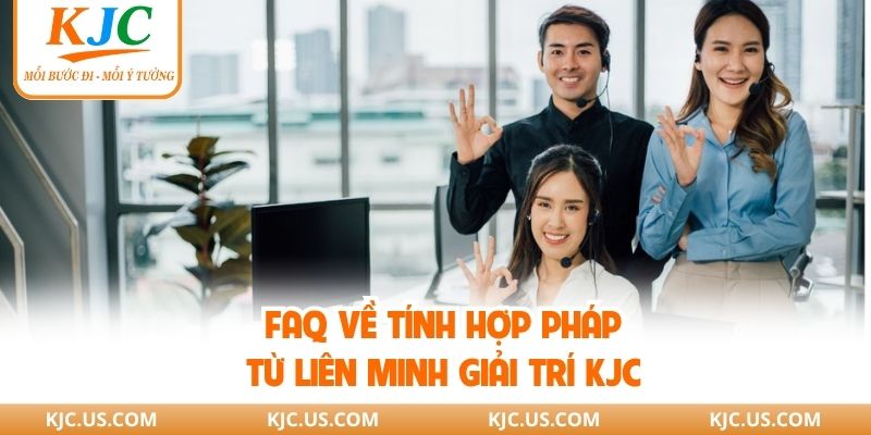 FAQ về tính hợp pháp từ liên minh giải trí KJC