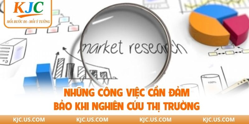 Những công việc cần đảm bảo khi nghiên cứu thị trường
