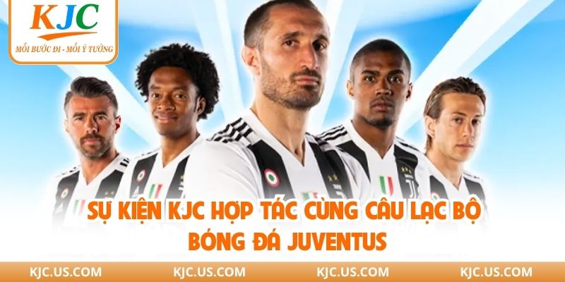 Sự kiện KJC hợp tác cùng câu lạc bộ bóng đá Juventus